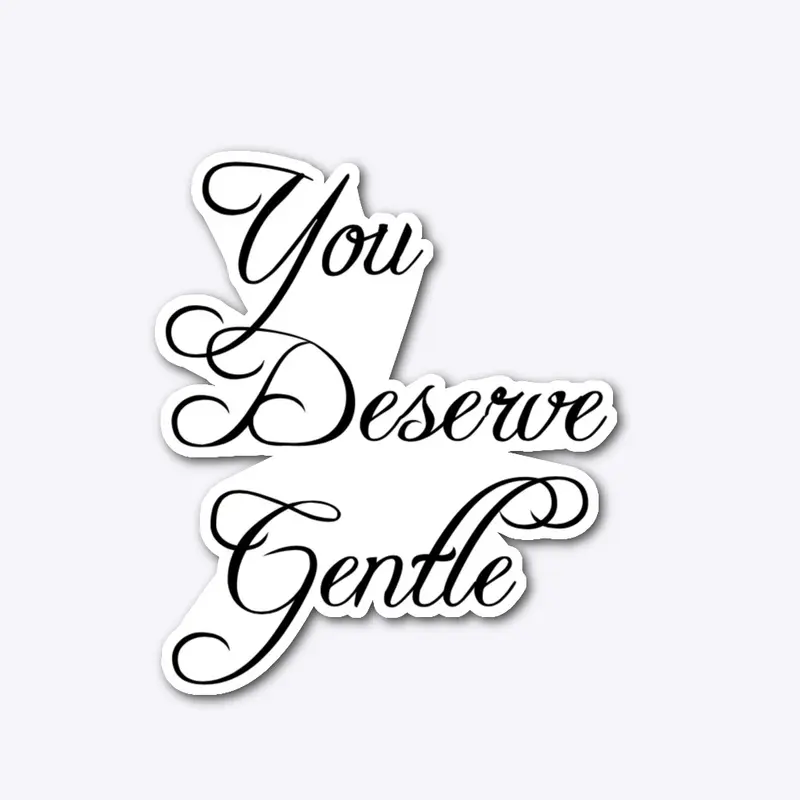 You Deserve Gentle