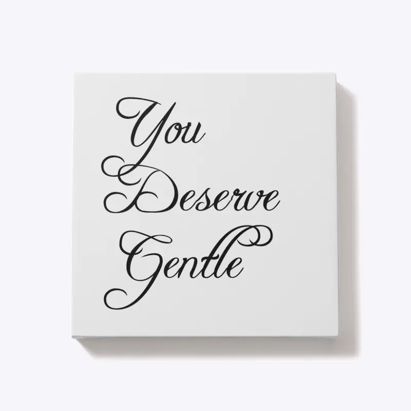 You Deserve Gentle